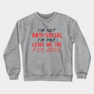 I'm Not Anti-social I'm Pro Leave Me The F*ck Alone Crewneck Sweatshirt